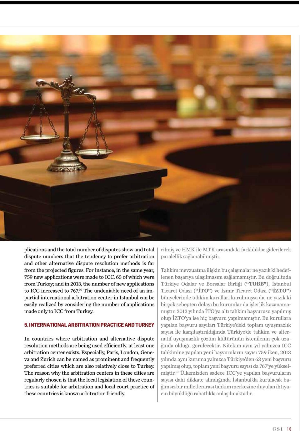 10 The undeniable need of an impartial international arbitration center in Istanbul can be easily realized by considering the number of applications made only to ICC from Turkey. 5.