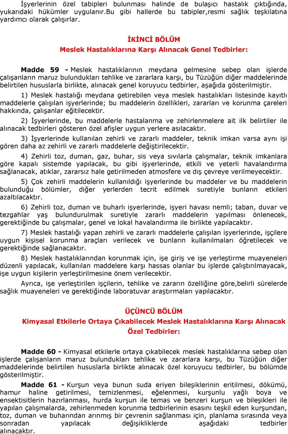 bu Tüzüğün diğer maddelerinde belirtilen hususlarla birlikte, alınacak genel koruyucu tedbirler, aşağıda gösterilmiştir.