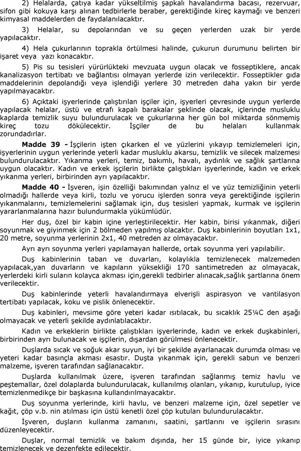 4) Hela çukurlarının toprakla örtülmesi halinde, çukurun durumunu belirten bir işaret veya yazı konacaktır.