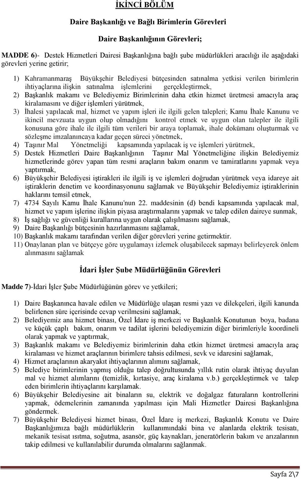 Birimlerinin daha etkin hizmet üretmesi amacıyla araç kiralamasını ve diğer işlemleri yürütmek, 3) İhalesi yapılacak mal, hizmet ve yapım işleri ile ilgili gelen talepleri; Kamu İhale Kanunu ve