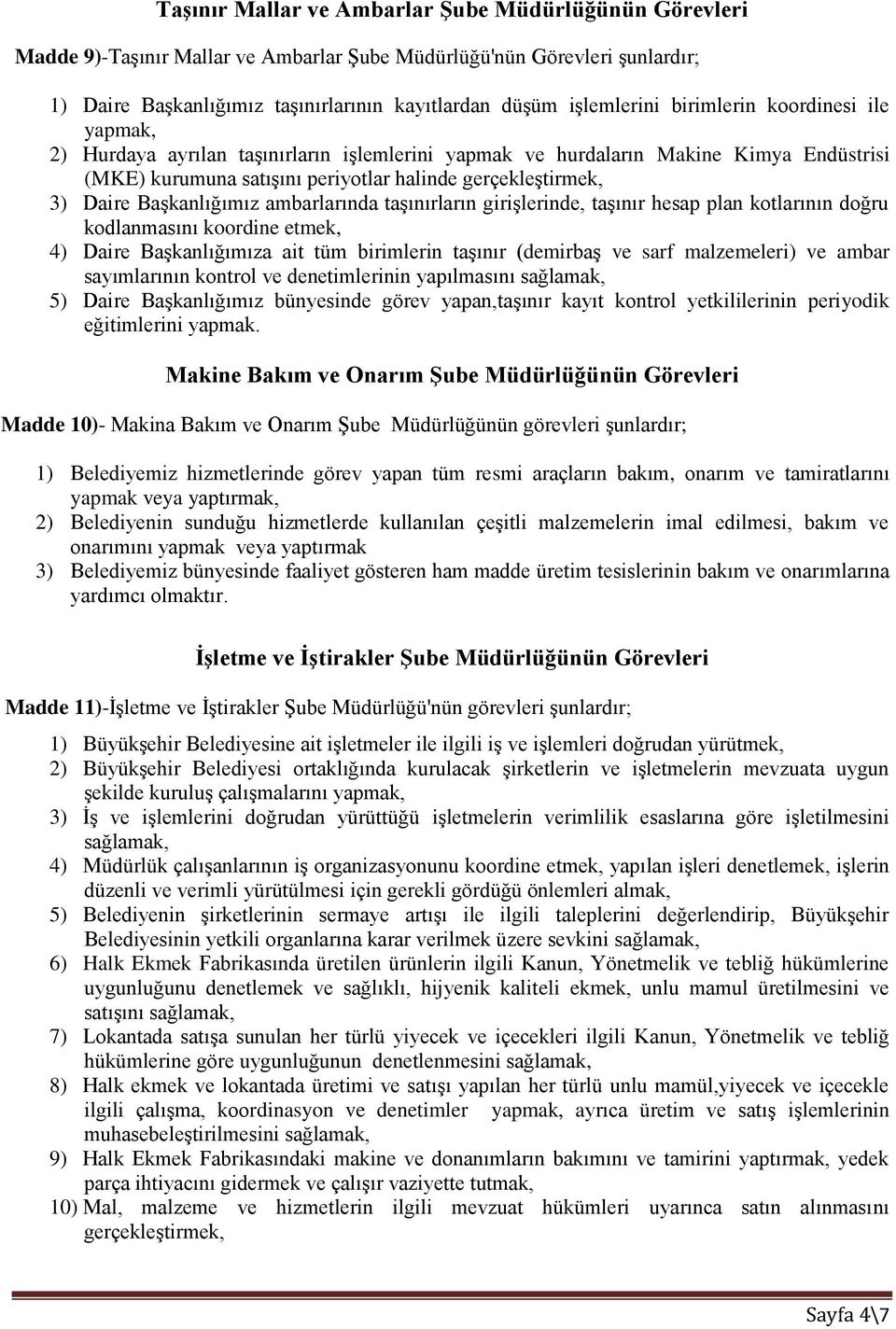 Başkanlığımız ambarlarında taşınırların girişlerinde, taşınır hesap plan kotlarının doğru kodlanmasını koordine etmek, 4) Daire Başkanlığımıza ait tüm birimlerin taşınır (demirbaş ve sarf