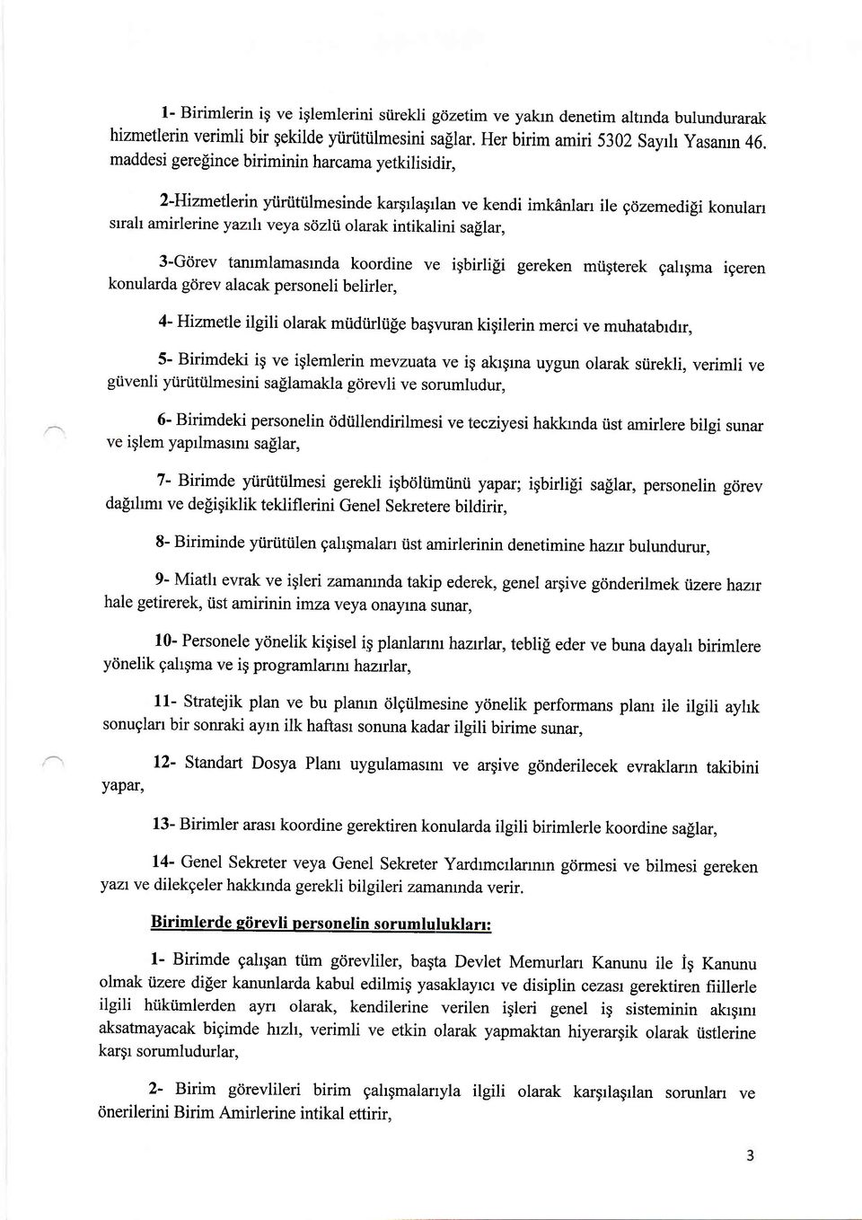 3-G<irev tarumlamasrnda koordine ve igbirligi gereken mtigterek gahgma igeren konularda gdrev alacak personeli belirler, 4-Hizmetle ilgili olarak miidtirlti[e bagvuran kigilerin merci ve muhatabrdr,