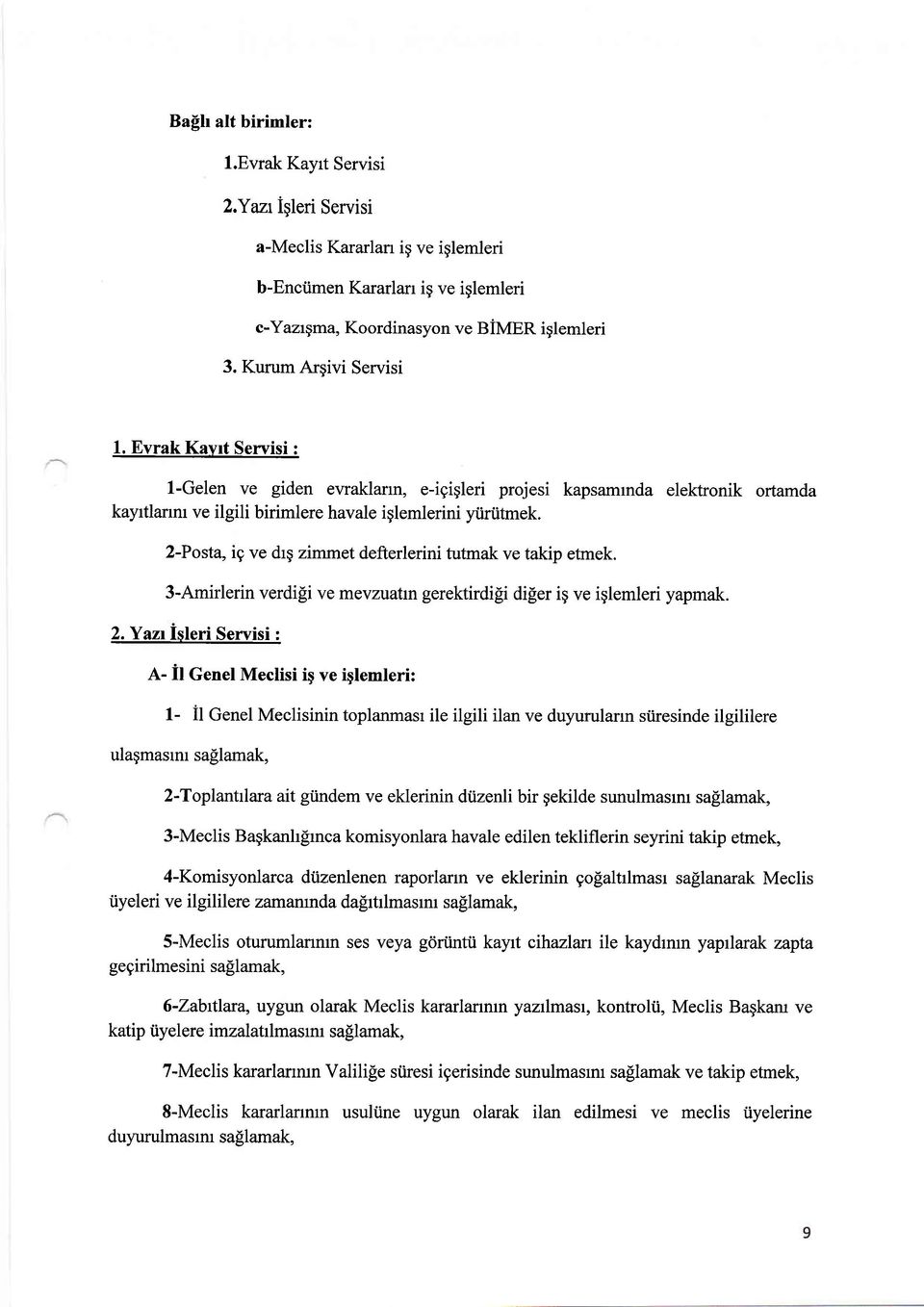 2-Posta, ig ve drg zimmetdefterlerini tutmak ve takip etmek. 3-Amirlerin verdi[i ve mevzuatrn gerektirdigi di[er ig ve iglemleri yapmak. 2.