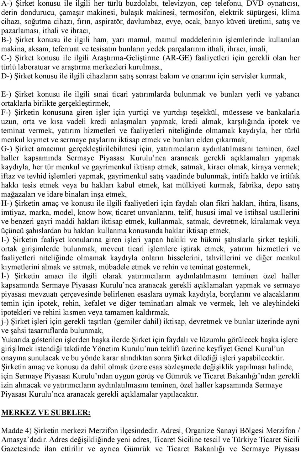 makina, aksam, teferruat ve tesisatın bunların yedek parçalarının ithali, ihracı, imali, C-) Şirket konusu ile ilgili Araştırma-Geliştirme (AR-GE) faaliyetleri için gerekli olan her türlü laboratuar