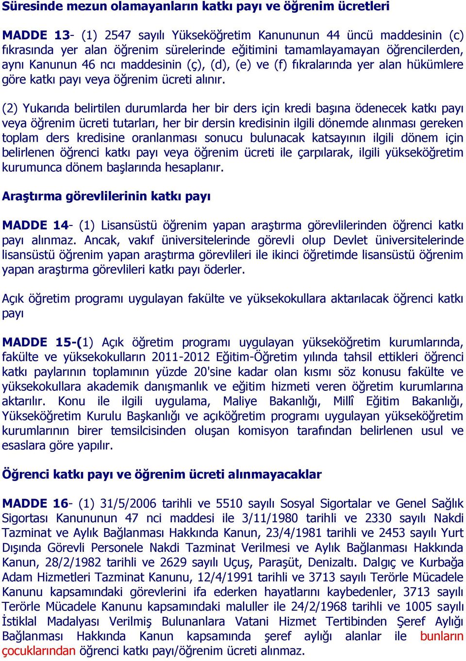 (2) Yukarıda belirtilen durumlarda her bir ders için kredi başına ödenecek katkı payı veya öğrenim ücreti tutarları, her bir dersin kredisinin ilgili dönemde alınması gereken toplam ders kredisine