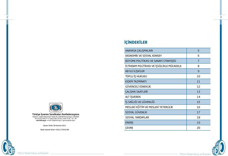 Ýþveren Sendikalarý Konfederasyonu Hoþdere Caddesi Reþat Nuri Sokak No: 108 06540 Çankaya / ANKARA Tel: (0.312) 439 77 17 (pbx) Faks: (0.312 ) 439 75 92-93 - 94 ww.tisk.