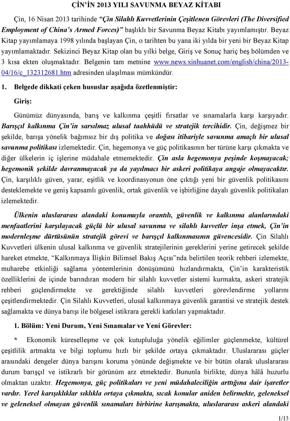 Sekizinci Beyaz Kitap olan bu yılki belge, Giriş ve Sonuç hariç beş bölümden ve 3 kısa ekten oluşmaktadır. Belgenin tam metnine www.news.xinhuanet.com/english/china/2013-04/16/c_132312681.