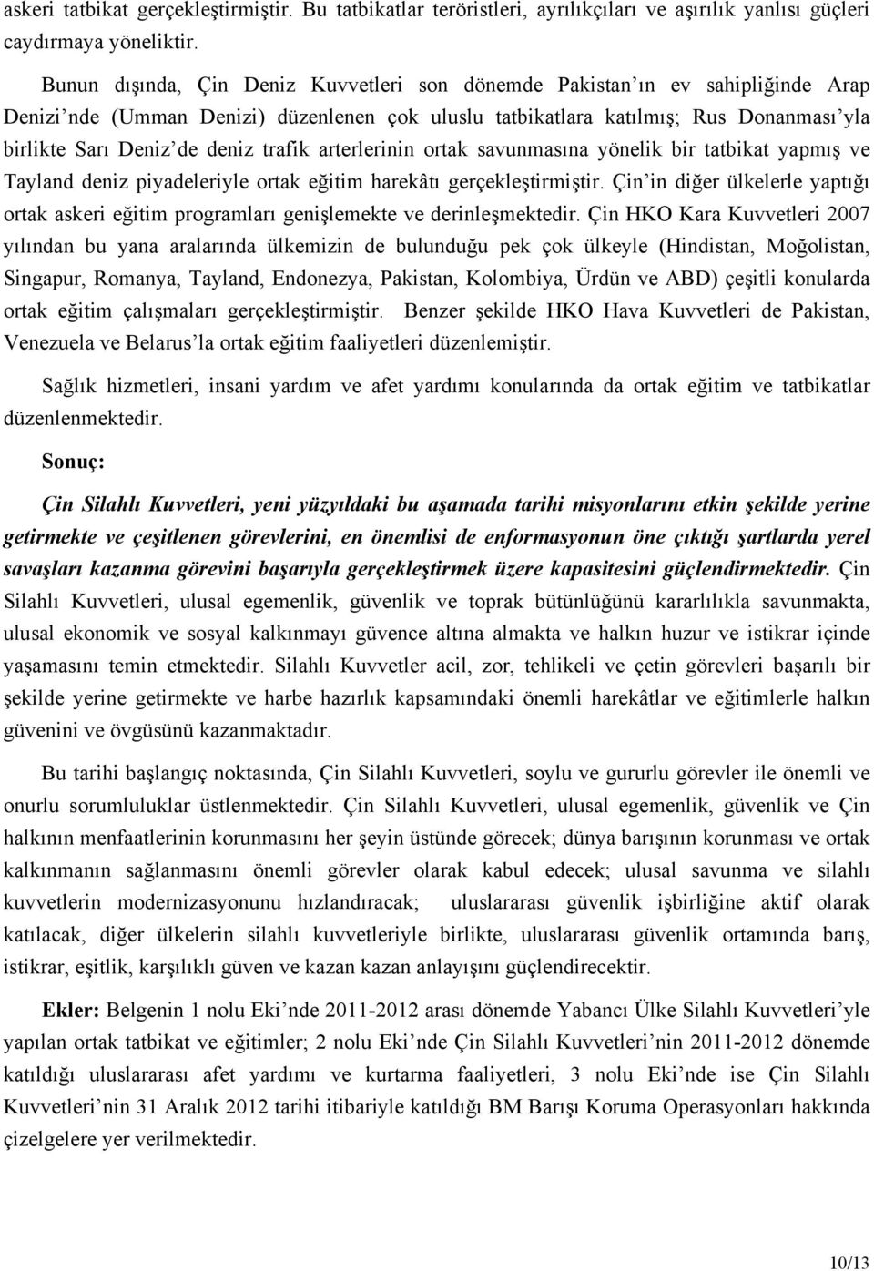 trafik arterlerinin ortak savunmasına yönelik bir tatbikat yapmış ve Tayland deniz piyadeleriyle ortak eğitim harekâtı gerçekleştirmiştir.