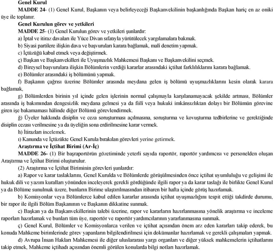 b) Siyasi partilere iliģkin dava ve baģvuruları karara bağlamak, malî denetim yapmak. c) Ġçtüzüğü kabul etmek veya değiģtirmek.