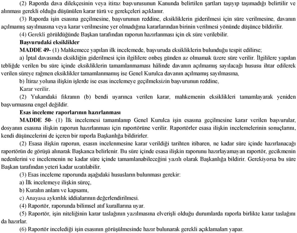 verilmesi yönünde düģünce bildirilir. (4) Gerekli görüldüğünde BaĢkan tarafından raporun hazırlanması için ek süre verilebilir.