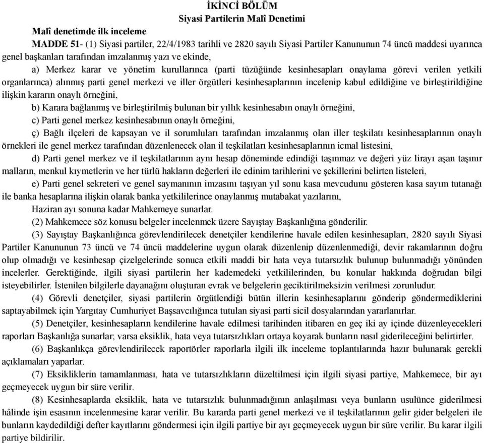 iller örgütleri kesinhesaplarının incelenip kabul edildiğine ve birleģtirildiğine iliģkin kararın onaylı örneğini, b) Karara bağlanmıģ ve birleģtirilmiģ bulunan bir yıllık kesinhesabın onaylı