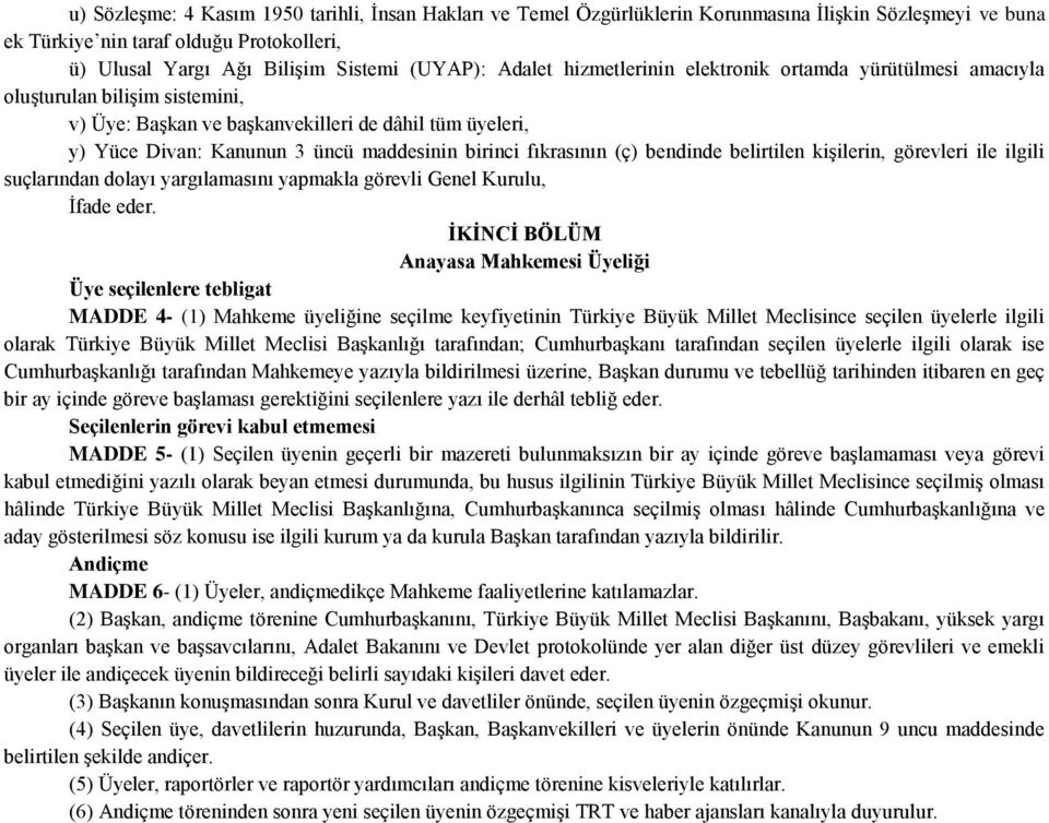 fıkrasının (ç) bendinde belirtilen kiģilerin, görevleri ile ilgili suçlarından dolayı yargılamasını yapmakla görevli Genel Kurulu, Ġfade eder.