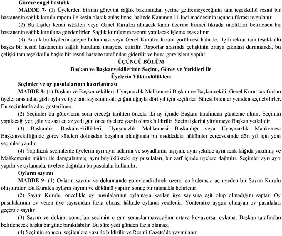 (2) Bu kiģiler kendi istekleri veya Genel Kurulca alınacak karar üzerine birinci fıkrada nitelikleri belirlenen bir hastanenin sağlık kuruluna gönderilirler.