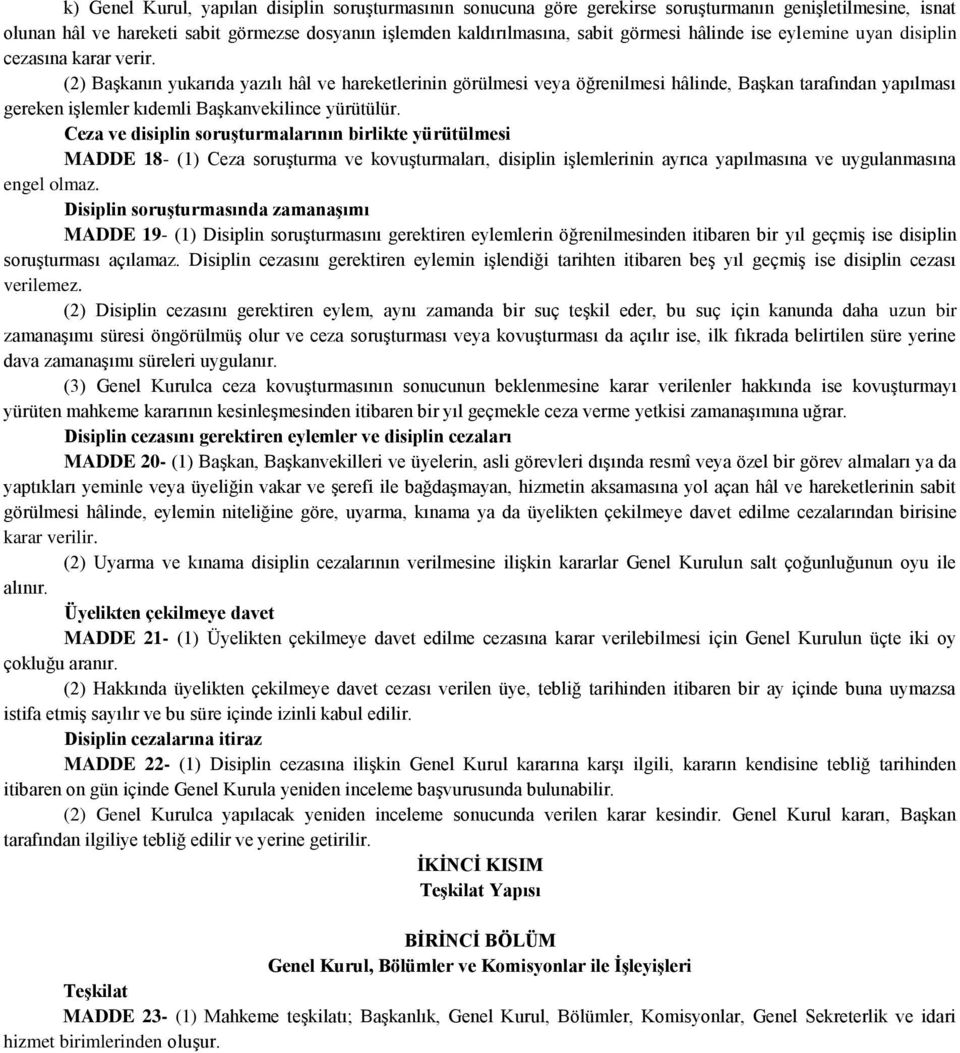 (2) BaĢkanın yukarıda yazılı hâl ve hareketlerinin görülmesi veya öğrenilmesi hâlinde, BaĢkan tarafından yapılması gereken iģlemler kıdemli BaĢkanvekilince yürütülür.