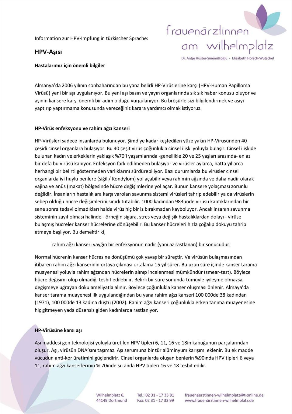 Bu bröşürle sizi bilgilendirmek ve aşıyı yaptırıp yaptırmama konusunda vereceğiniz karara yardımcı olmak istiyoruz. HP-Virüs enfeksyonu ve rahim ağzı kanseri HP-Virüsleri sadece insanlarda bulunuyor.