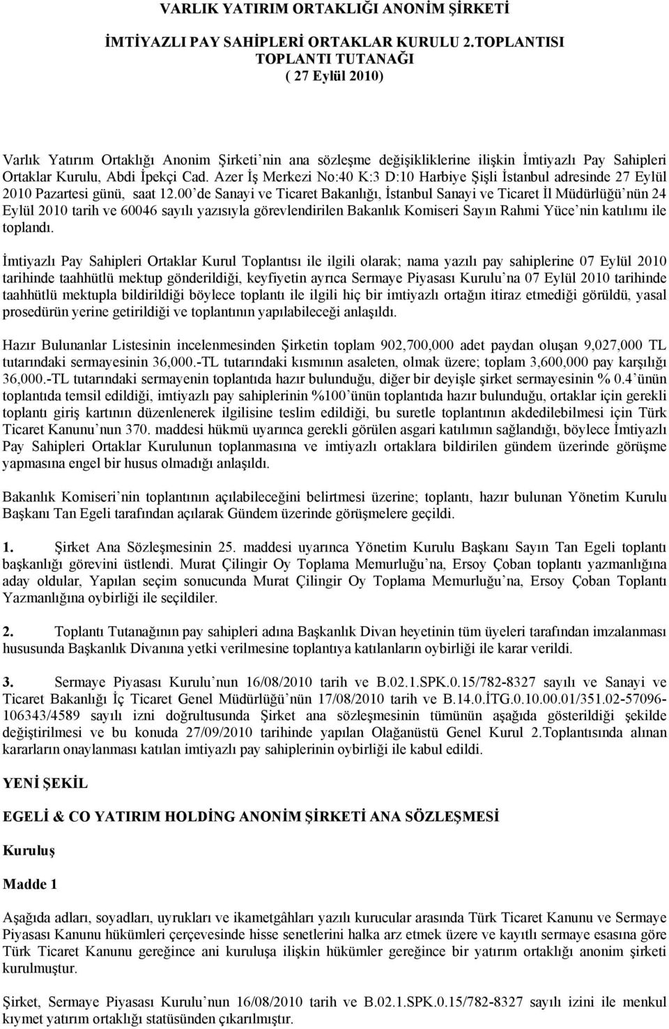 Azer İş Merkezi No:40 K:3 D:10 Harbiye Şişli İstanbul adresinde 27 Eylül 2010 Pazartesi günü, saat 12.