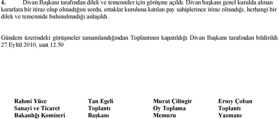 olmadığı, herhangi bir dilek ve temennide bulunulmadığı anlaşıldı.