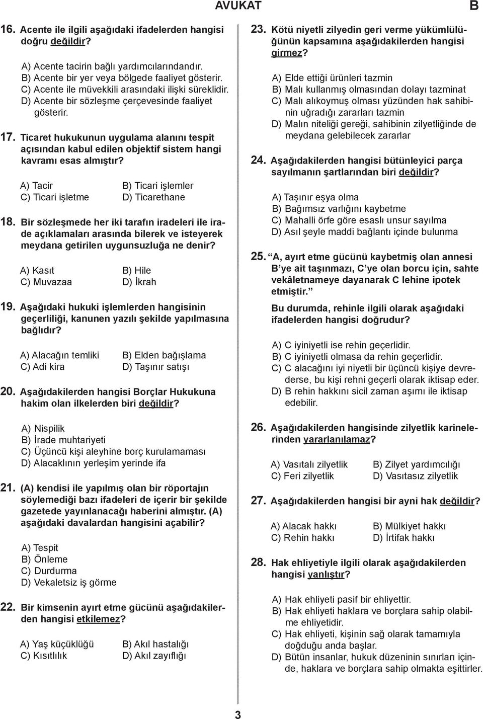 Ticaret hukukunun uygulama alanını tespit açısından kabul edilen objektif sistem hangi kavramı esas almıştır? ) Tacir ) Ticari işlemler ) Ticari işletme ) Ticarethane 18.