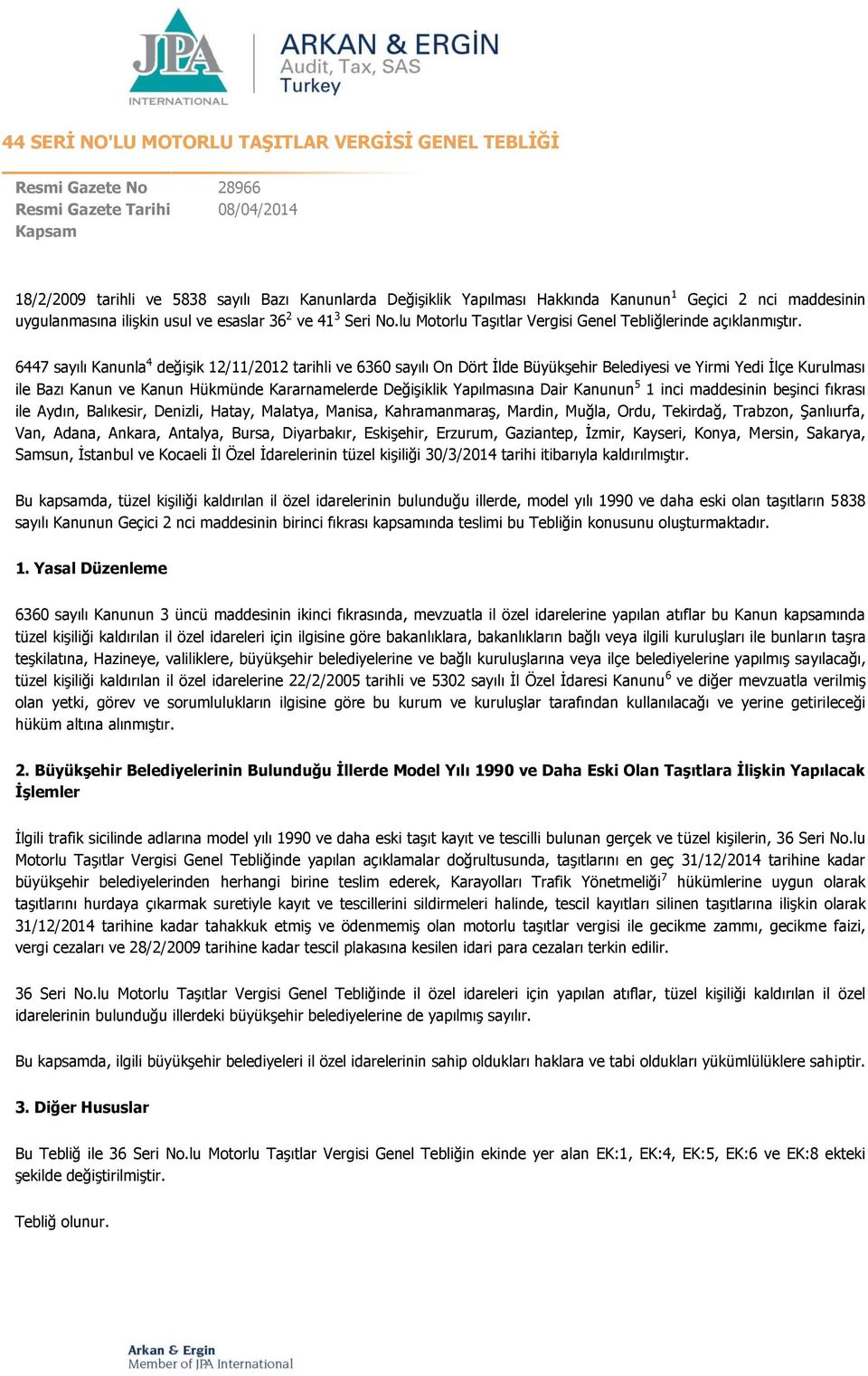 6447 sayılı Kanunla 4 değişik 12/11/2012 tarihli ve 6360 sayılı On Dört İlde Büyükşehir Belediyesi ve Yirmi Yedi İlçe Kurulması ile Bazı Kanun ve Kanun Hükmünde Kararnamelerde Değişiklik Yapılmasına