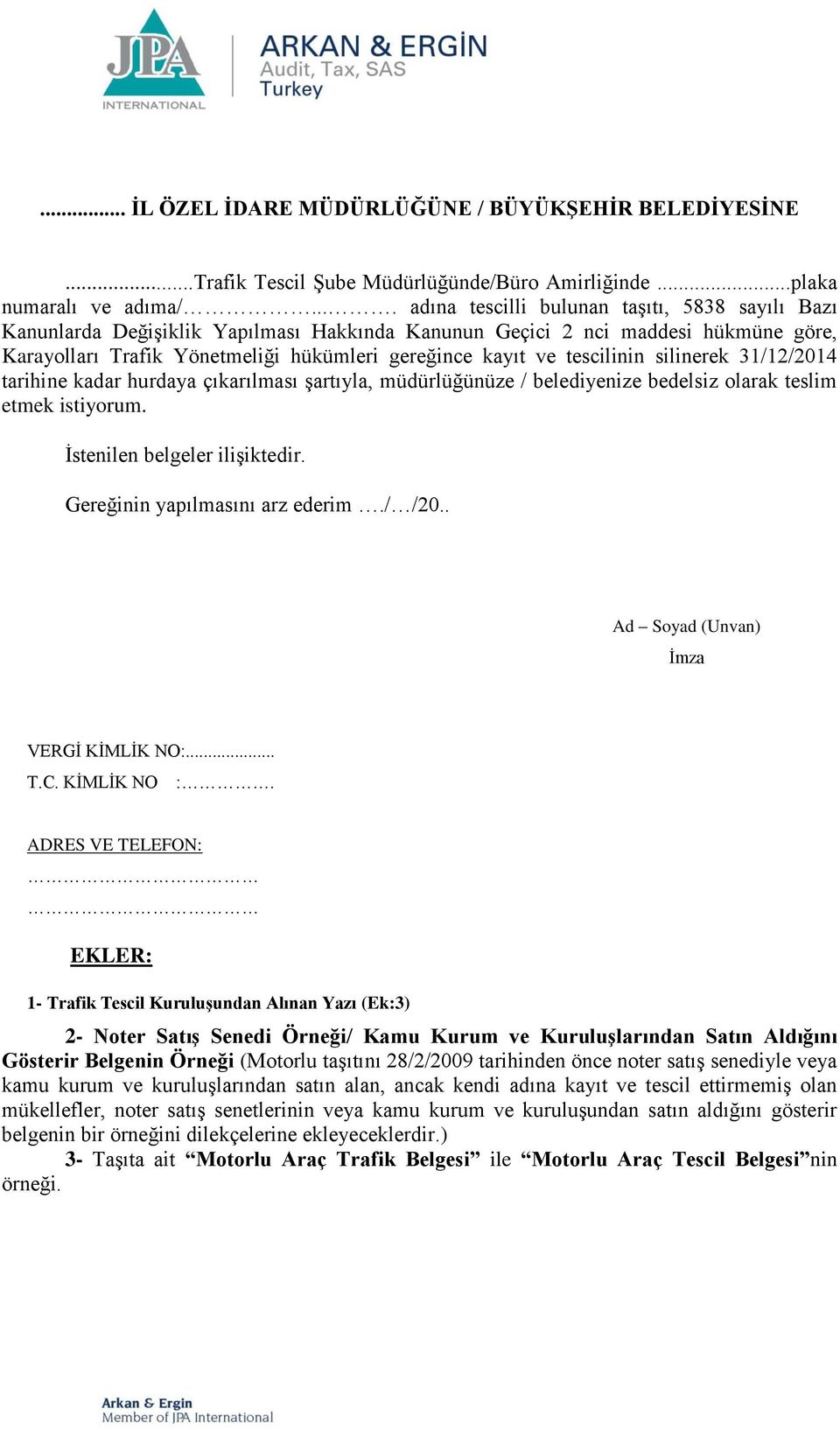 tescilinin silinerek 31/12/2014 tarihine kadar hurdaya çıkarılması şartıyla, müdürlüğünüze / belediyenize bedelsiz olarak teslim etmek istiyorum. İstenilen belgeler ilişiktedir.