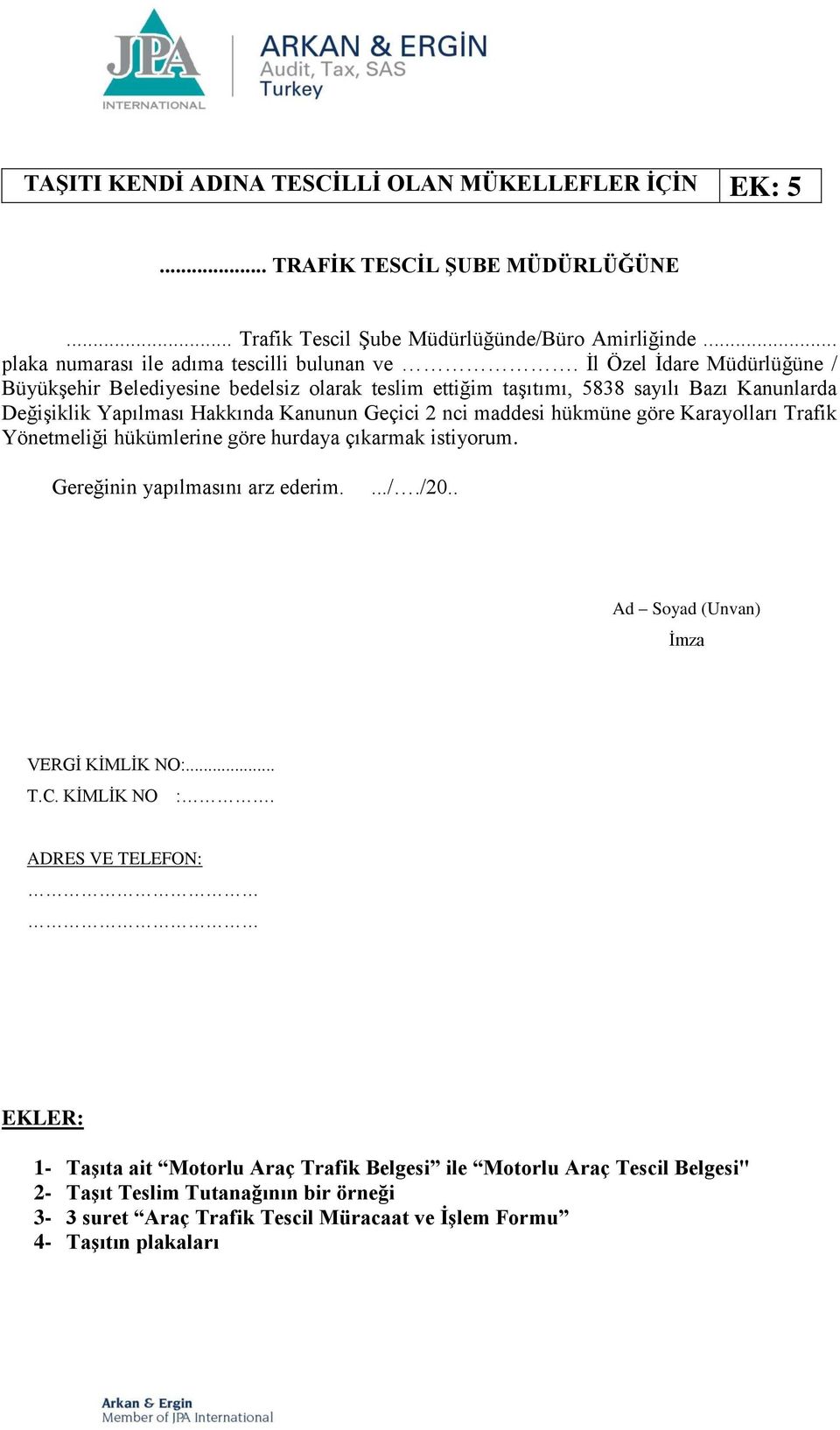 İl Özel İdare Müdürlüğüne / Büyükşehir Belediyesine bedelsiz olarak teslim ettiğim taşıtımı, 5838 sayılı Bazı Kanunlarda Değişiklik Yapılması Hakkında Kanunun Geçici 2 nci