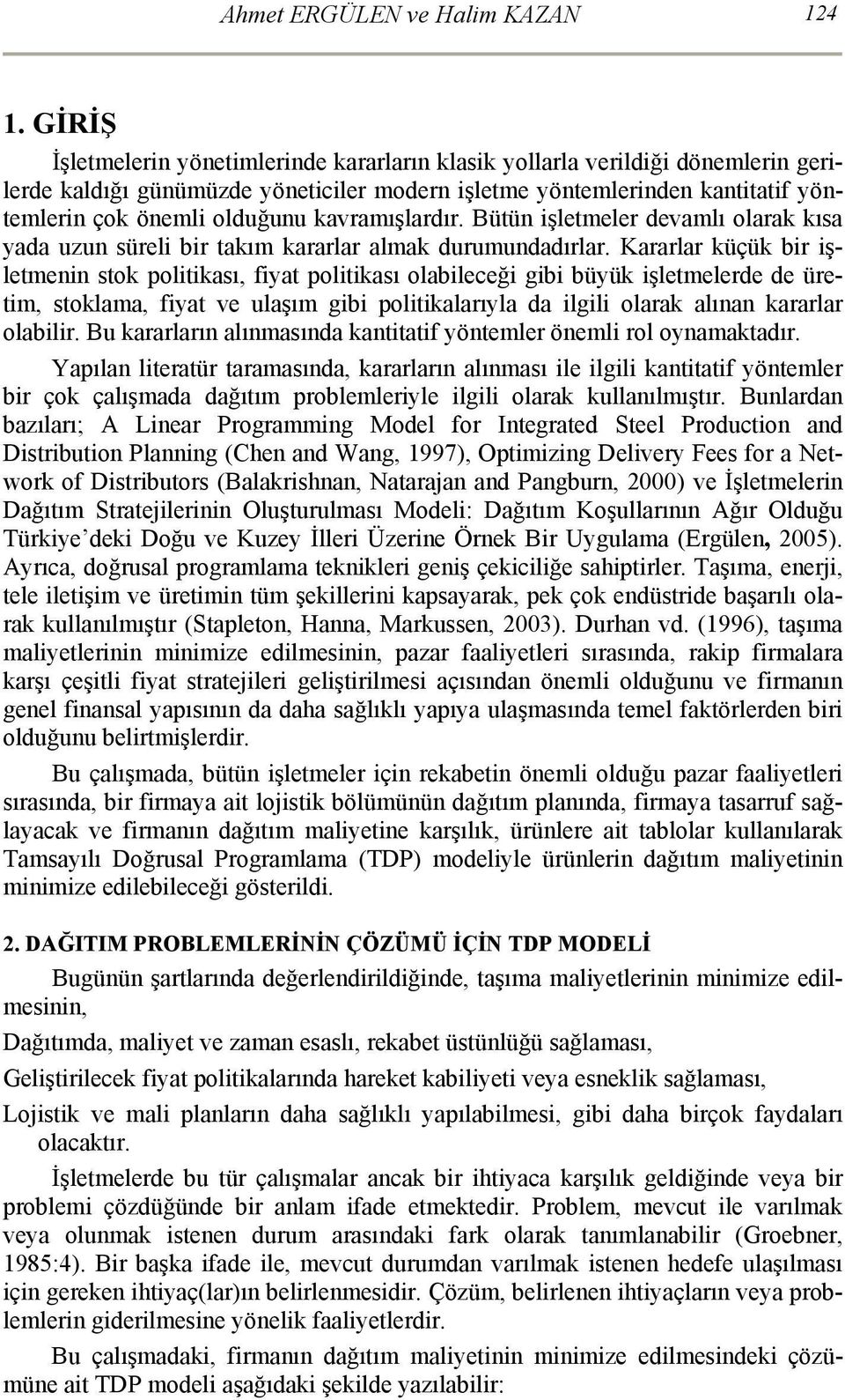 Bütün şletmeler devamlı olarak kısa yada uzun sürel br takım kararlar almak durumundadırlar.