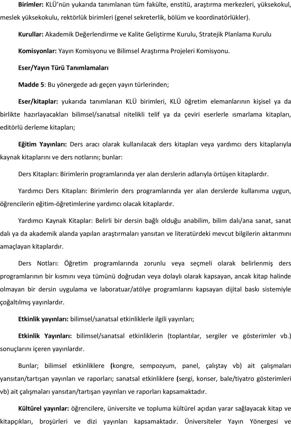 Eser/Yayın Türü Tanımlamaları Madde 5: Bu yönergede adı geçen yayın türlerinden; Eser/kitaplar: yukarıda tanımlanan KLÜ birimleri, KLÜ öğretim elemanlarının kişisel ya da birlikte hazırlayacakları