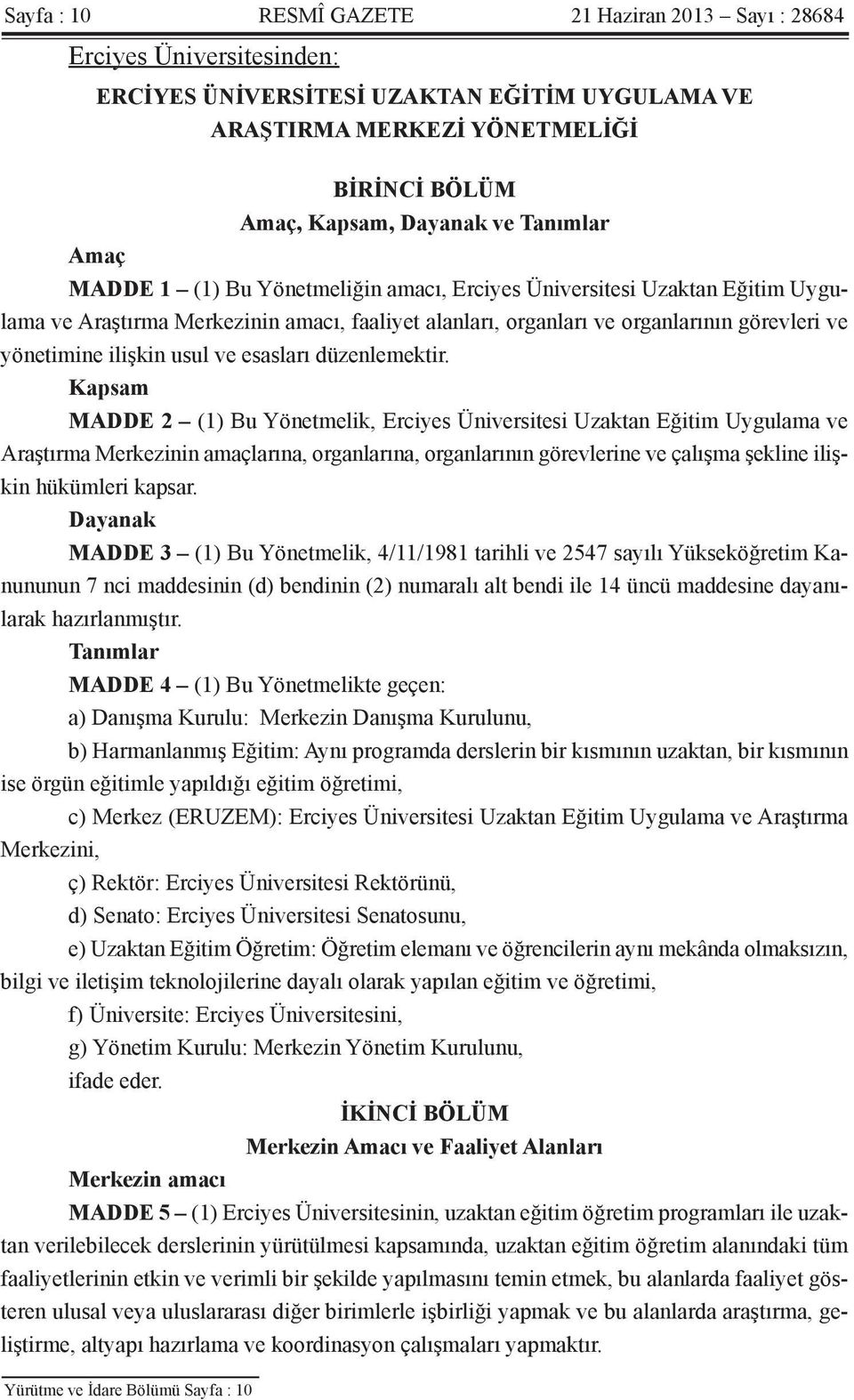 ilişkin usul ve esasları düzenlemektir.