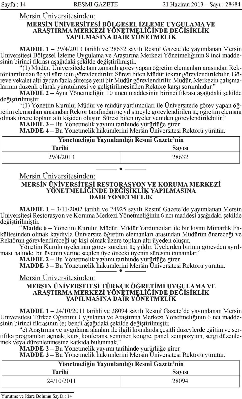 şekilde değiştirilmiştir. (1) Müdür; Üniversitede tam zamanlı görev yapan öğretim elemanları arasından Rektör tarafından üç yıl süre için görevlendirilir.