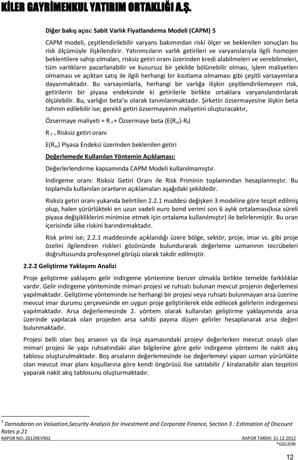 kusursuz bir şekilde bölünebilir olması, işlem maliyetlerı olmaması ve açıktan satış ile ilgili herhangi bir kısıtlama olmaması gibi çeşitli varsayımlara dayanmaktadır.