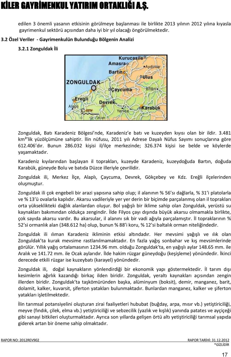 İlin nüfusu, 2011 yılı Adrese Dayalı Nüfus Sayımı sonuçlarına göre 612.406 dır. Bunun 286.032 kişisi il/ilçe merkezinde; 326.374 kişisi ise belde ve köylerde yaşamaktadır.