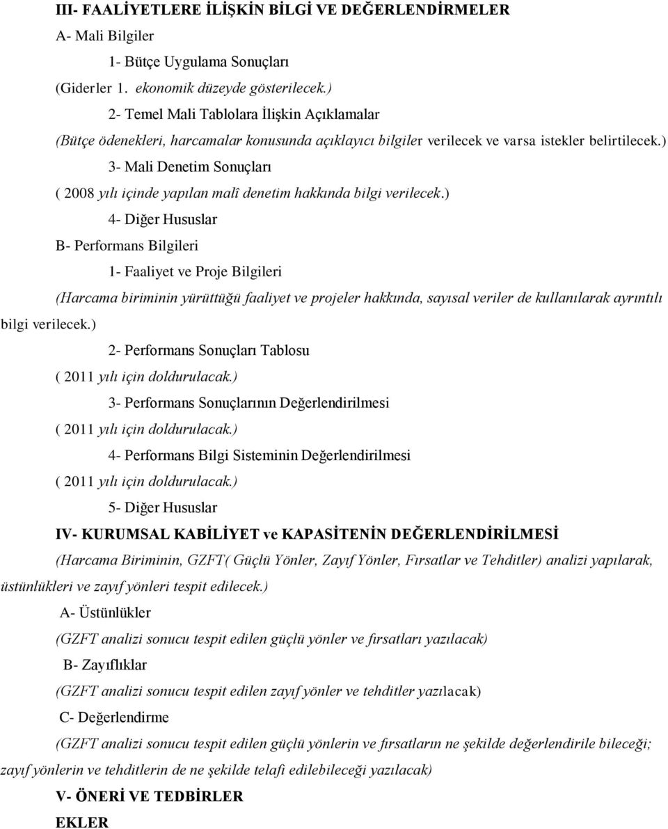 ) 3- Mali Denetim Sonuçları ( 2008 yılı içinde yapılan malî denetim hakkında bilgi verilecek.