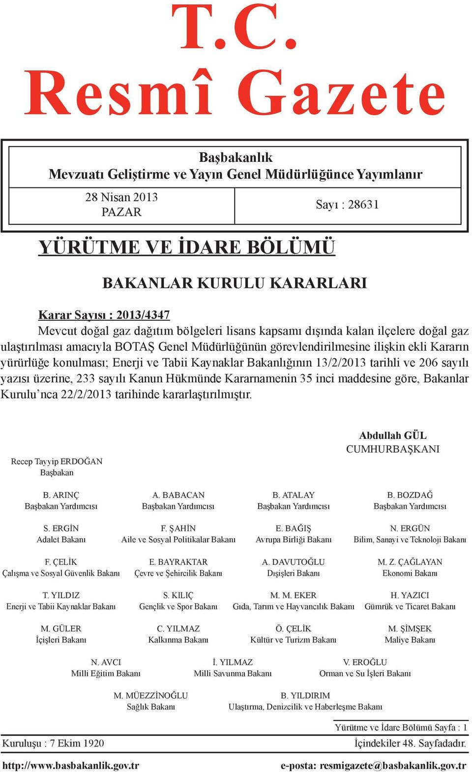 ve Tabii Kaynaklar Bakanlığının 13/2/2013 tarihli ve 206 sayılı yazısı üzerine, 233 sayılı Kanun Hükmünde Kararnamenin 35 inci maddesine göre, Bakanlar Kurulu nca 22/2/2013 tarihinde