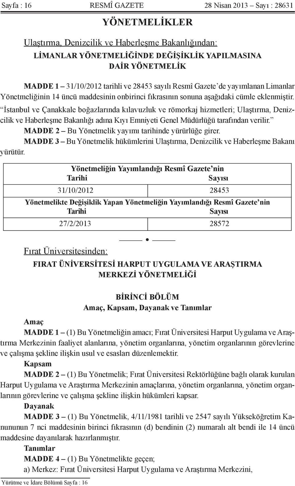 İstanbul ve Çanakkale boğazlarında kılavuzluk ve römorkaj hizmetleri; Ulaştırma, Denizcilik ve Haberleşme Bakanlığı adına Kıyı Emniyeti Genel Müdürlüğü tarafından verilir.