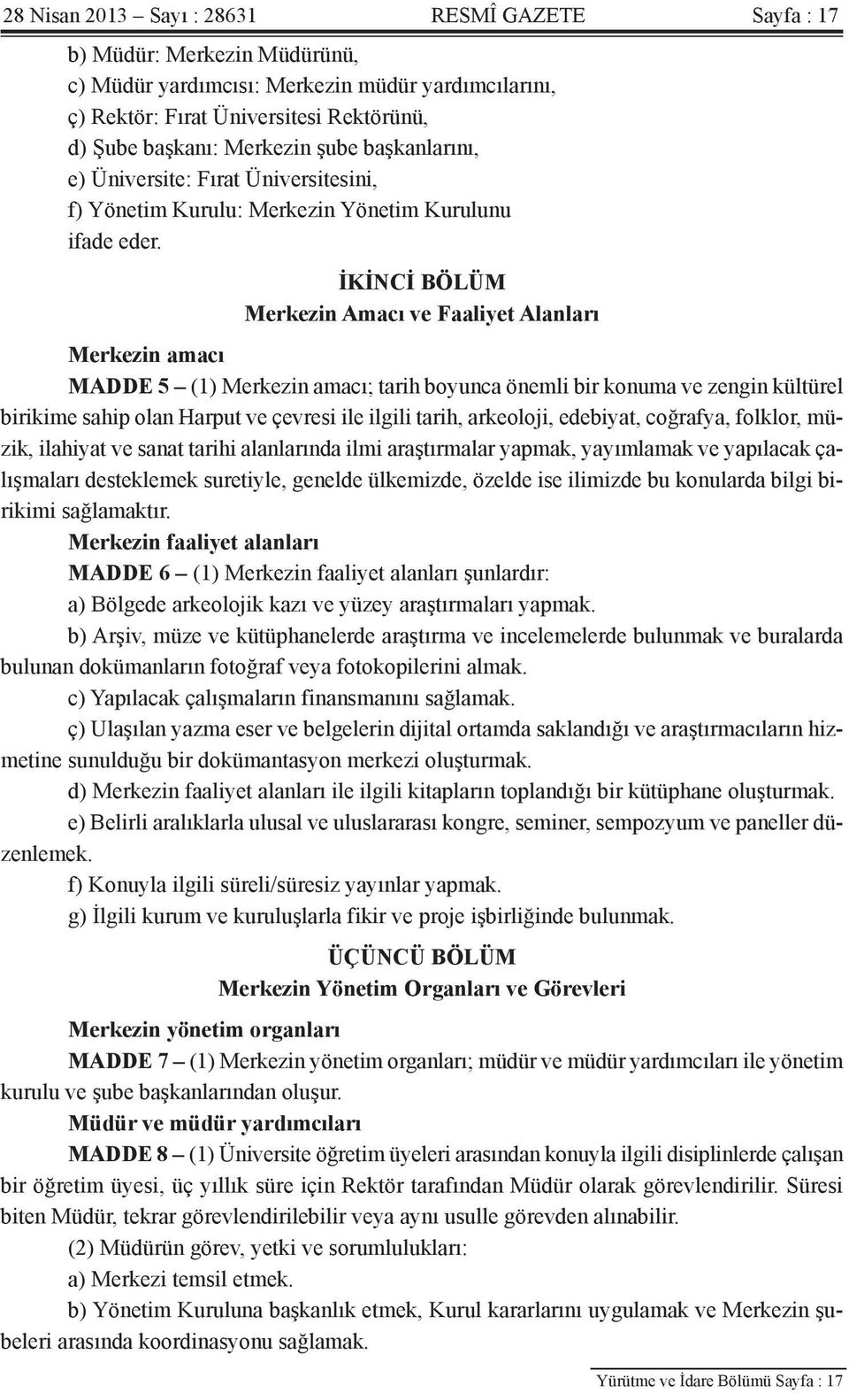 İKİNCİ BÖLÜM Merkezin Amacı ve Faaliyet Alanları Merkezin amacı MADDE 5 (1) Merkezin amacı; tarih boyunca önemli bir konuma ve zengin kültürel birikime sahip olan Harput ve çevresi ile ilgili tarih,