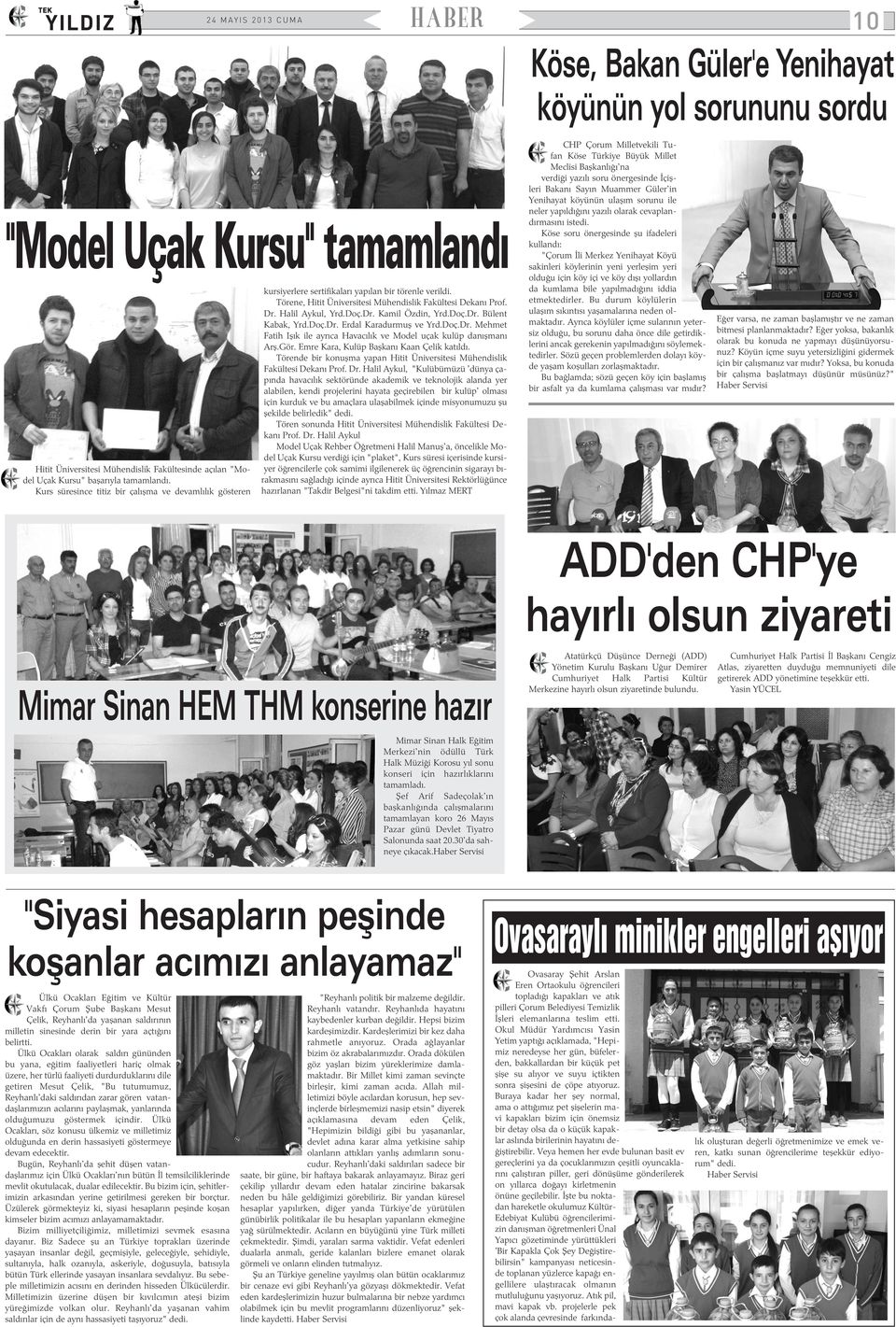 Dr. Kamil Özdin, Yrd.Doç.Dr. Bülent Kabak, Yrd.Doç.Dr. Erdal Karadurmuþ ve Yrd.Doç.Dr. Mehmet Fatih Iþýk ile ayrýca Havacýlýk ve Model uçak kulüp danýþmaný Arþ.Gör.