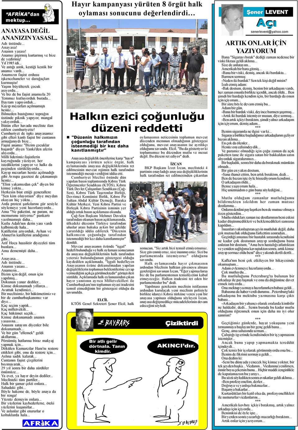 Yaþýný büyülterek çocuk asýyordu... Ve biz de bu faþist anamýzla 20 Temmuz kutluyorduk burada... Bayram yapýyorduk... Kayýp mezarlarý açýlmamýþtý henüz.