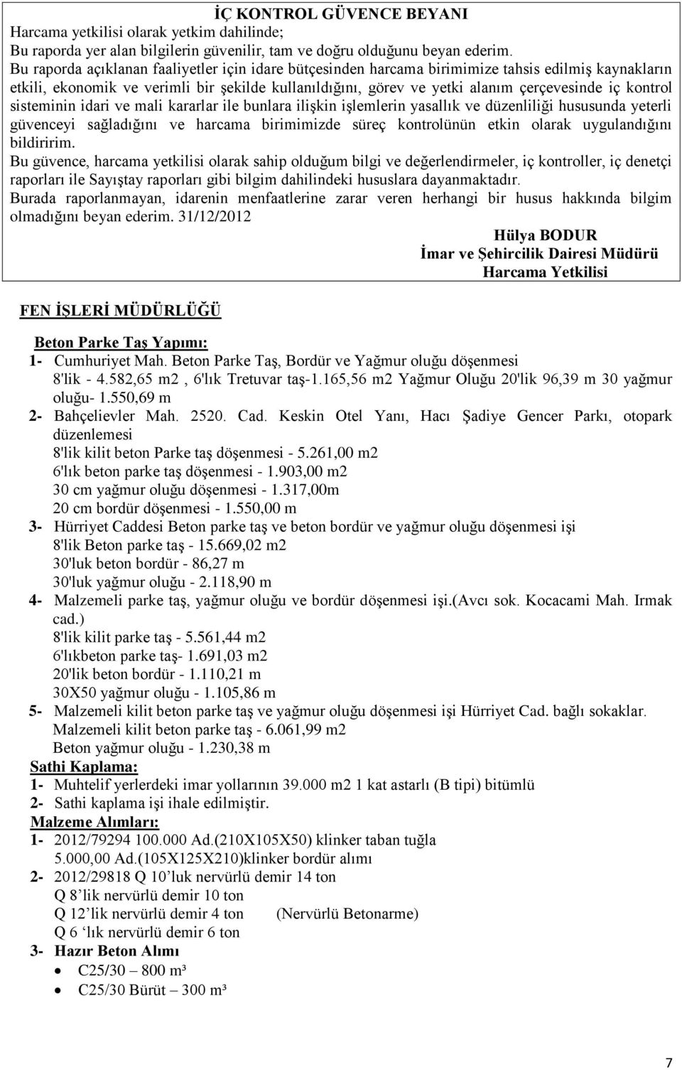 kontrol sisteminin idari ve mali kararlar ile bunlara iliģkin iģlemlerin yasallık ve düzenliliği hususunda yeterli güvenceyi sağladığını ve harcama birimimizde süreç kontrolünün etkin olarak