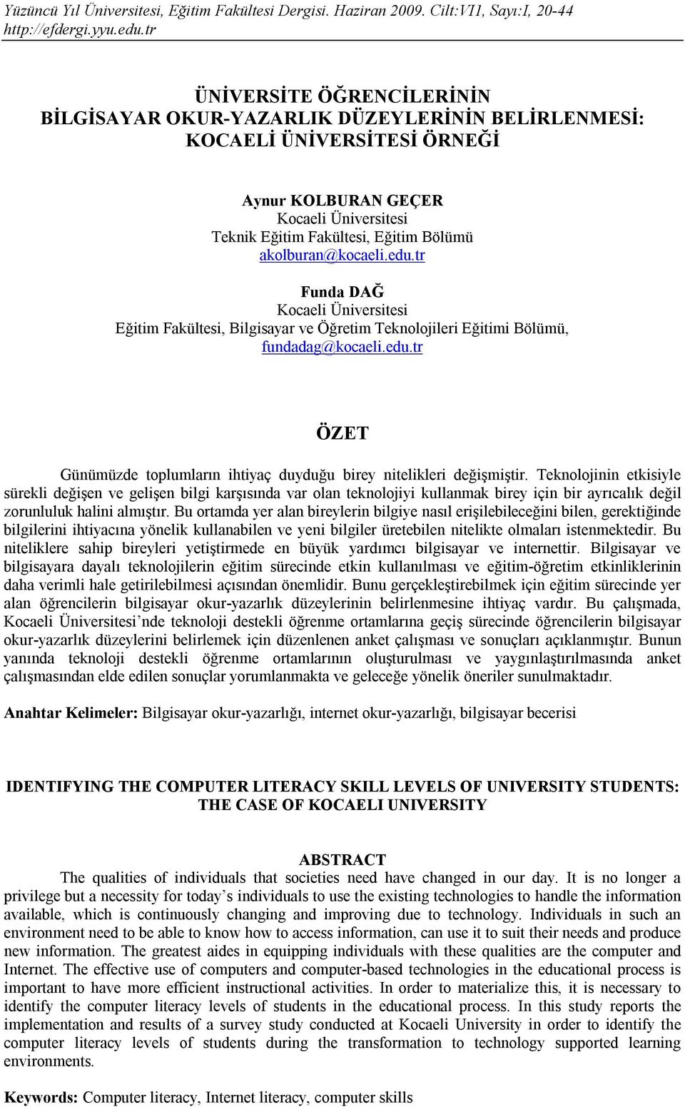 Teknolojinin etkisiyle sürekli değişen ve gelişen bilgi karşısında var olan teknolojiyi kullanmak birey için bir ayrıcalık değil zorunluluk halini almıştır.