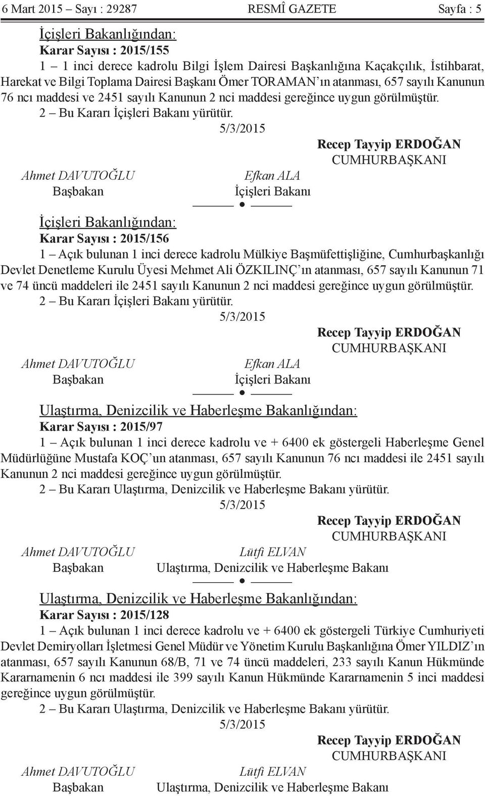 5/3/2015 Recep Tayyip ERDOĞAN CUMHURBAŞKANI Ahmet DAVUTOĞLU Başbakan Efkan ALA İçişleri Bakanı İçişleri Bakanlığından: Karar Sayısı : 2015/156 1 Açık bulunan 1 inci derece kadrolu Mülkiye