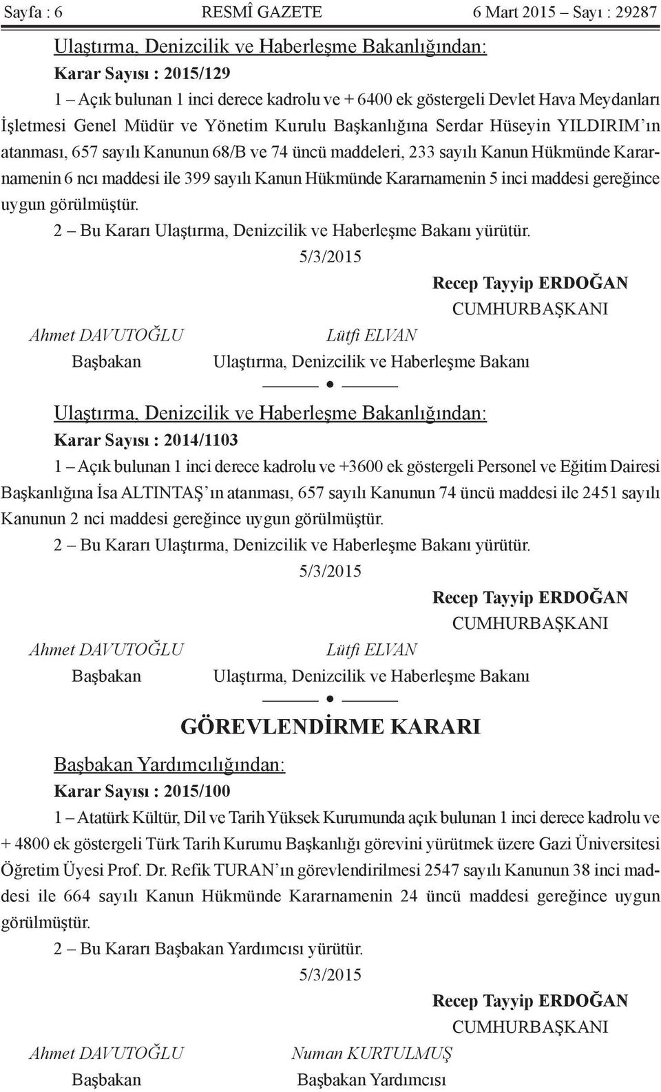 ile 399 sayılı Kanun Hükmünde Kararnamenin 5 inci maddesi gereğince uygun görülmüştür. 2 Bu Kararı Ulaştırma, Denizcilik ve Haberleşme Bakanı yürütür.