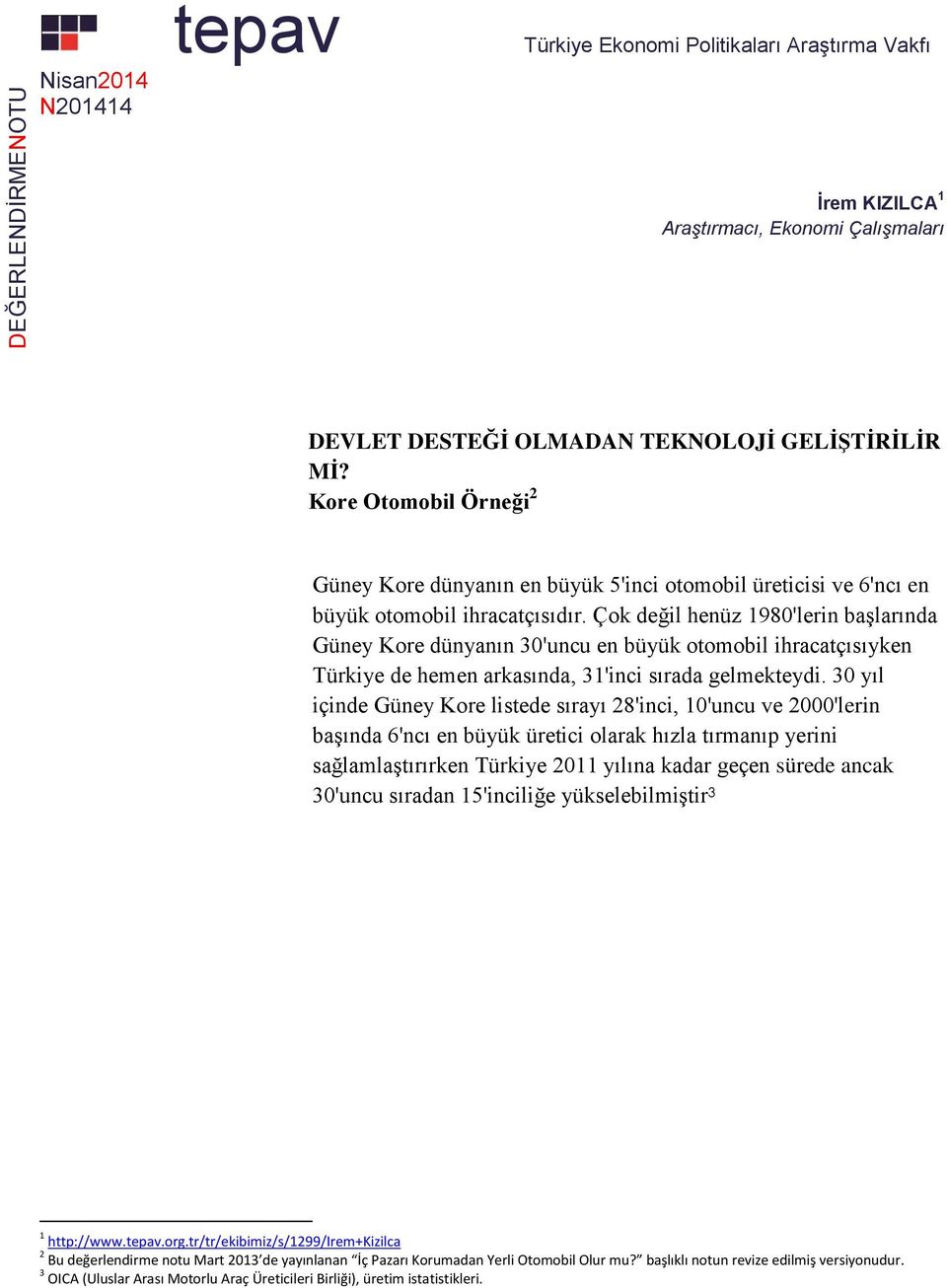 Çok değil henüz 198'lerin başlarında Güney Kore dünyanın 3'uncu en büyük otomobil ihracatçısıyken Türkiye de hemen arkasında, 31'inci sırada gelmekteydi.