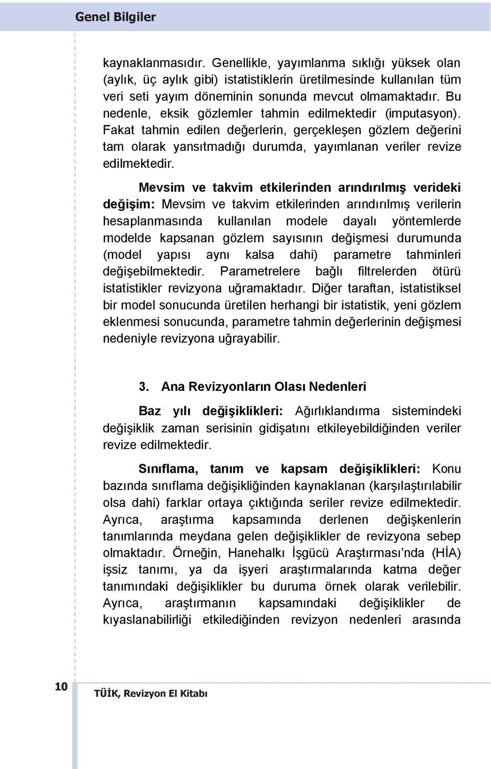 Mevsim ve takvim etkilerinden arındırılmıģ verideki değiģim: Mevsim ve takvim etkilerinden arındırılmış verilerin hesaplanmasında kullanılan modele dayalı yöntemlerde modelde kapsanan gözlem