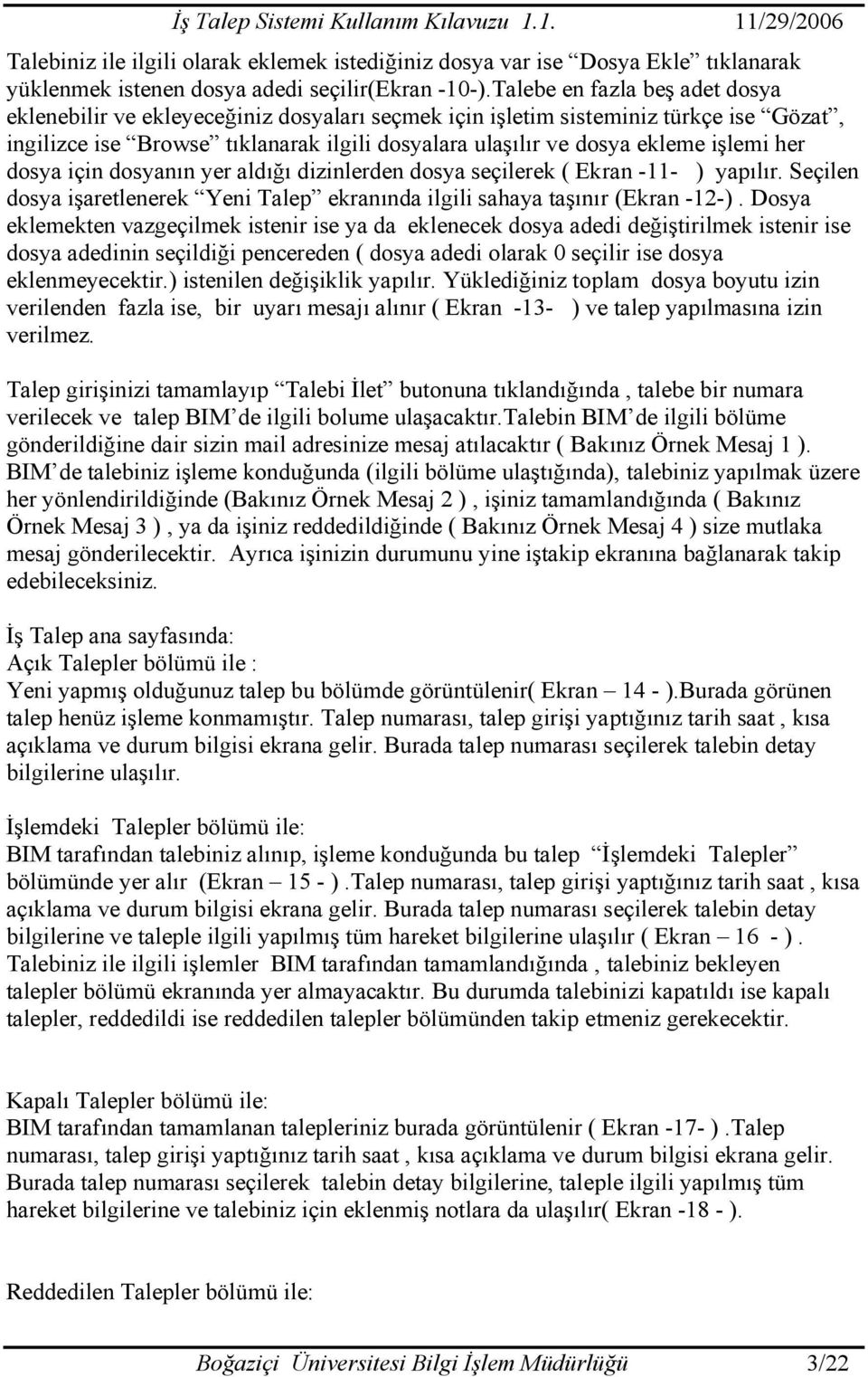 her dosya için dosyanın yer aldığı dizinlerden dosya seçilerek ( Ekran -11- ) yapılır. Seçilen dosya işaretlenerek Yeni Talep ekranında ilgili sahaya taşınır (Ekran -12-).