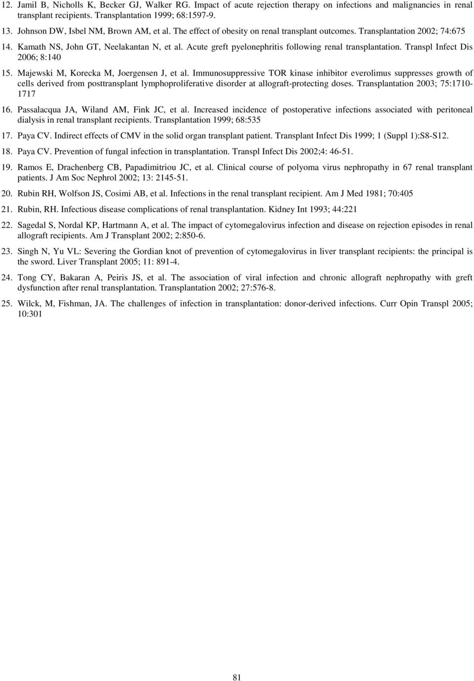 Acute greft pyelonephritis following renal transplantation. Transpl Infect Dis 2006; 8:140 15. Majewski M, Korecka M, Joergensen J, et al.