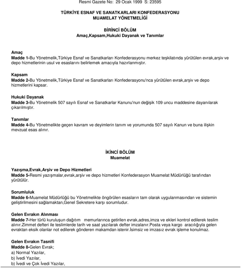 Kapsam Madde 2-Bu Yönetmelik,Türkiye Esnaf ve Sanatkarları Konfederasyonu'nca yürütülen evrak,arşiv ve depo hizmetlerini kapsar.