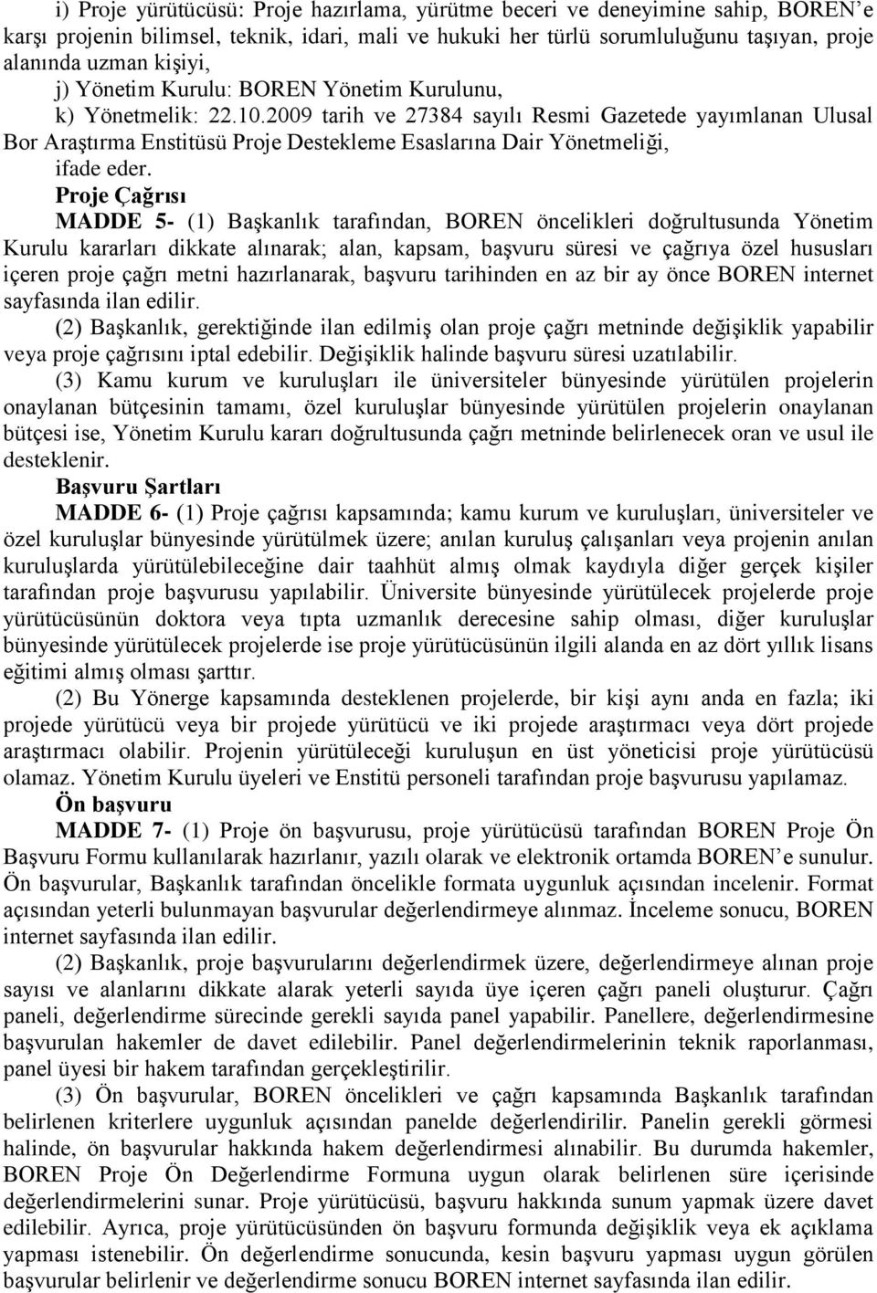 2009 tarih ve 27384 sayılı Resmi Gazetede yayımlanan Ulusal Bor Araştırma Enstitüsü Proje Destekleme Esaslarına Dair Yönetmeliği, ifade eder.