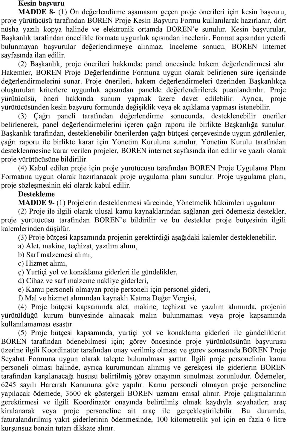 Format açısından yeterli bulunmayan başvurular değerlendirmeye alınmaz. İnceleme sonucu, BOREN internet sayfasında ilan edilir.