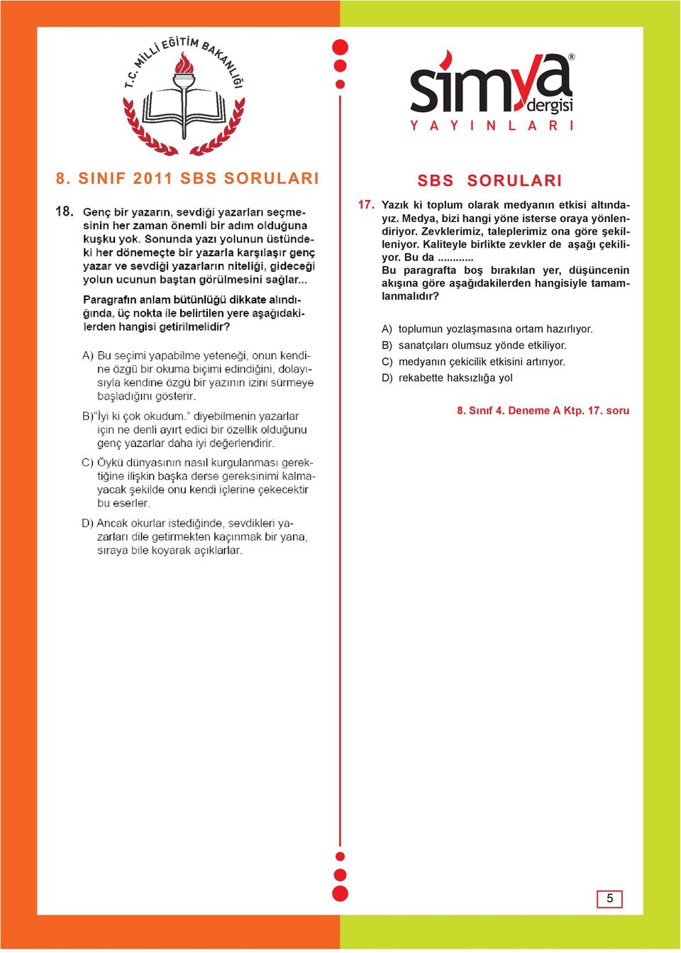 .. Bu paragrafta boþ býrakýlan yer, düþüncenin akýþýna göre aþaðýdakilerden hangisiyle tamamlanmalýdýr?