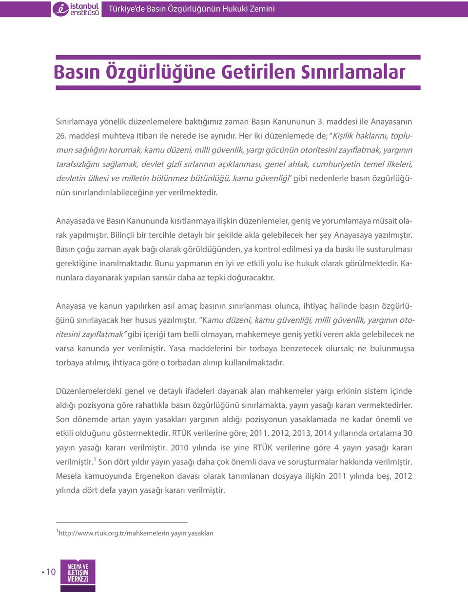 açıklanması, genel ahlak, cumhuriyetin temel ilkeleri, devletin ülkesi ve milletin bölünmez bütünlüğü, kamu güvenliği gibi nedenlerle basın özgürlüğünün sınırlandırılabileceğine yer verilmektedir.